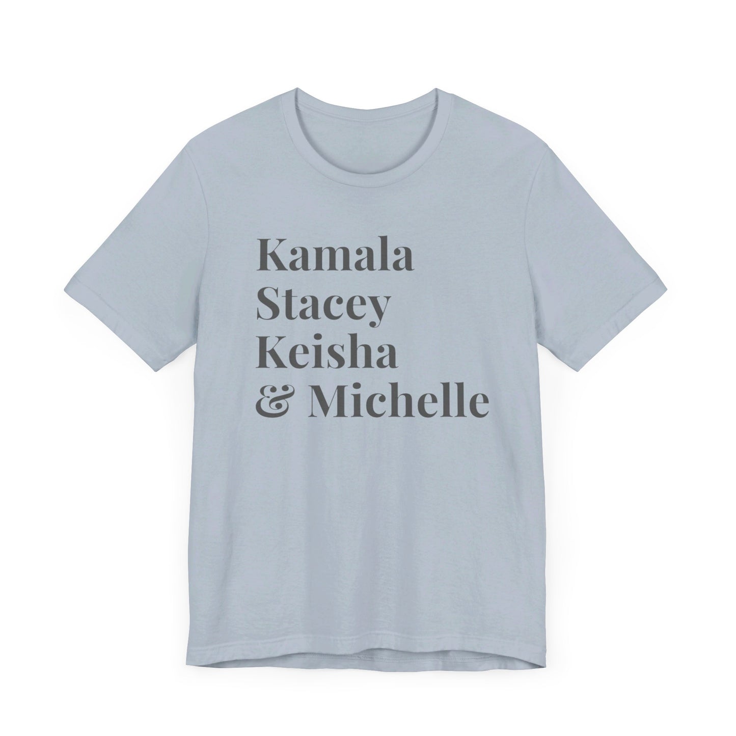 Kamala Harris 24 |Kamala, Stacey, Keisha & Michelle | Unisex T-shirt | Portion of Profits donated Harris for President | Harris Campaign Merchandise