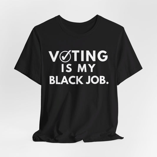 Kamala Harris 24 |Voting Is My Black Job  | Unisex T-shirt | Portion of Profits donated Harris for President | Harris Campaign Merchandise