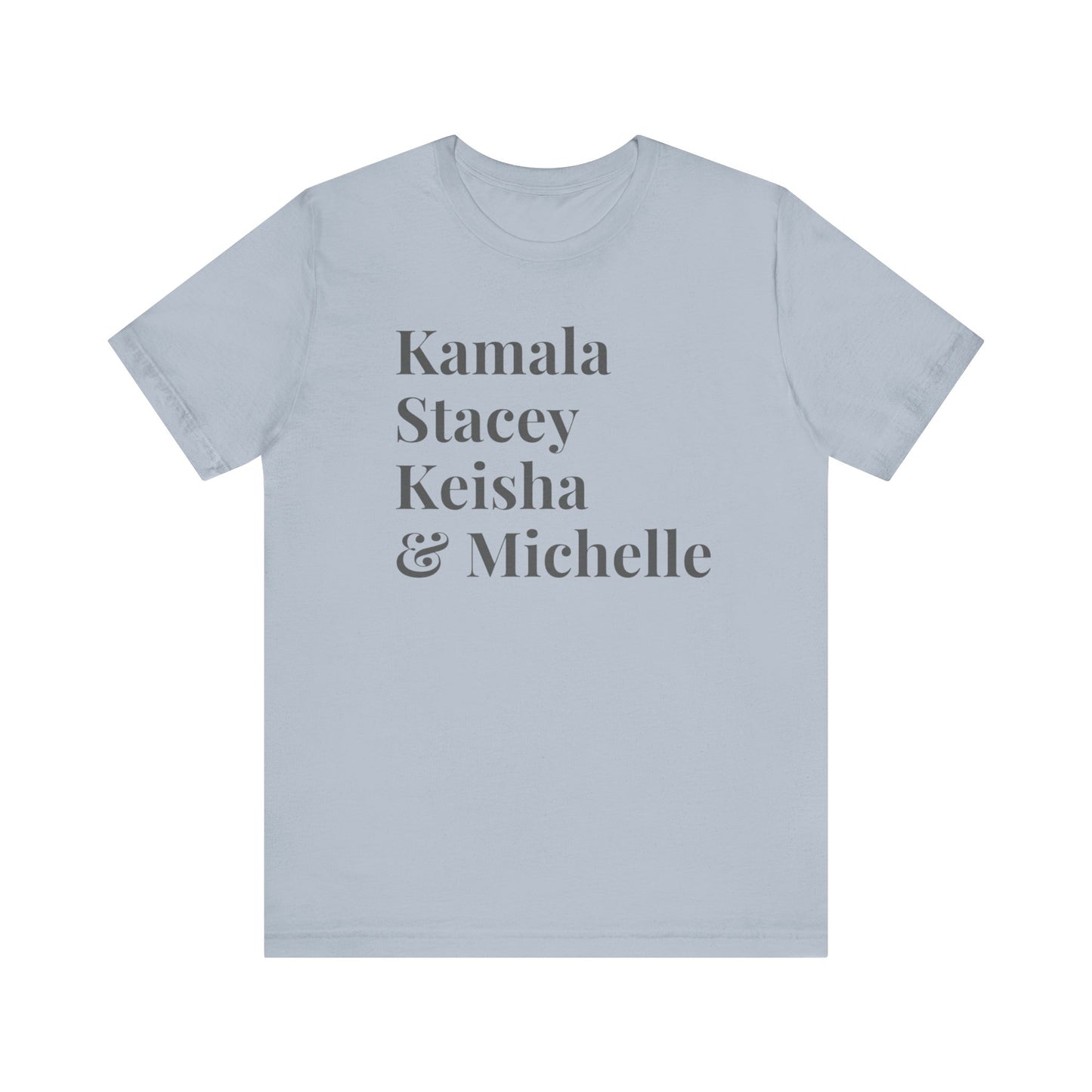 Kamala Harris 24 |Kamala, Stacey, Keisha & Michelle | Unisex T-shirt | Portion of Profits donated Harris for President | Harris Campaign Merchandise