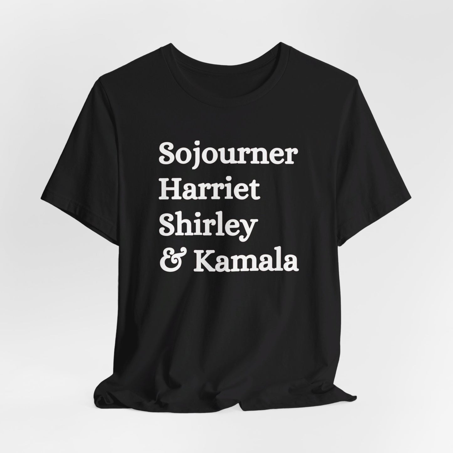 Kamala Harris 24 | Sojourner, Harriet, Shirley & Kamala | Unisex T-shirt | Portion of Profits donated Harris for President | Harris Campaign Merchandise